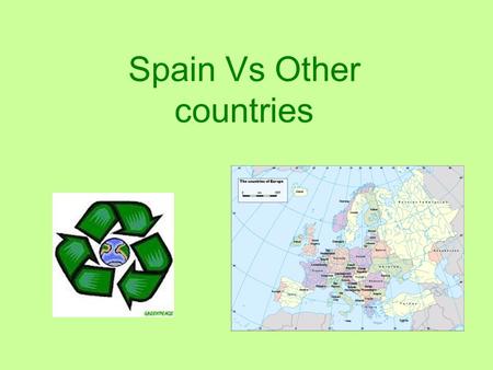Spain Vs Other countries. Spain Cada español utiliza al año 170 kilos de papel En España, la mayor parte de la basura generada fue enviada al vertedero,