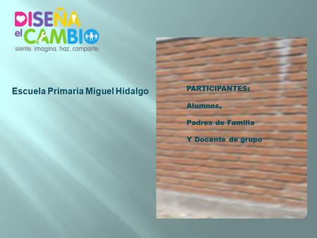 Escuela Primaria Miguel Hidalgo PARTICIPANTES: Alumnos, Padres de Familia Y Docente de grupo.