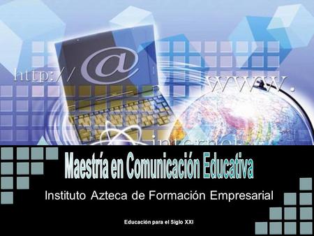 Instituto Azteca de Formación Empresarial Educación para el Siglo XXI.