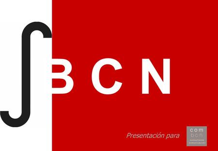 B C N Presentación para. Integral BCN es una nueva consultora que ofrece soluciones externalizadas de marketing y comunicación para pymes ¡Hola! ¿Quienes.