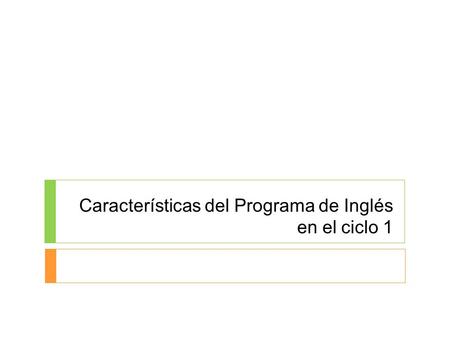Características del Programa de Inglés en el ciclo 1.