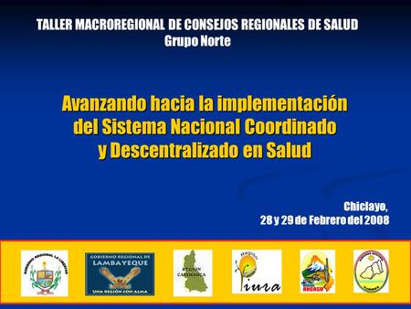 TALLER MACROREGIONAL DE CONSEJOS REGIONALES DE SALUD Grupo Norte Avanzando hacia la implementación del Sistema Nacional Coordinado y Descentralizado en.