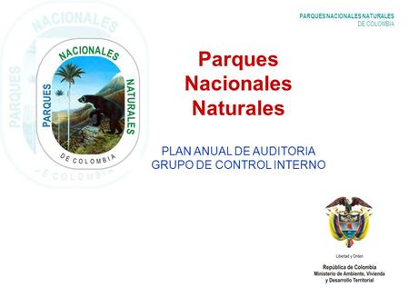PARQUES NACIONALES NATURALES DE COLOMBIA Parques Nacionales Naturales PLAN ANUAL DE AUDITORIA GRUPO DE CONTROL INTERNO.