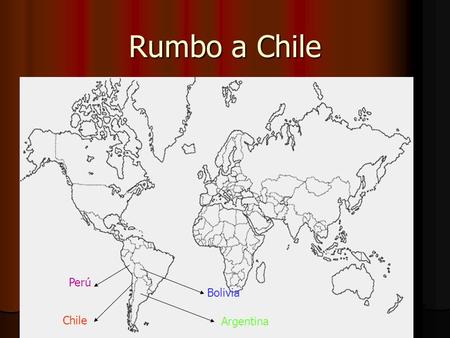 Rumbo a Chile Chile Argentina Perú Bolivia. El chile geográfico Chile limita al norte con Perú y al este con Bolivia y Argentina.