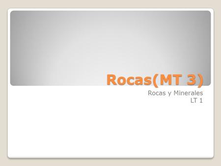 Rocas(MT 3) Rocas y Minerales LT 1.