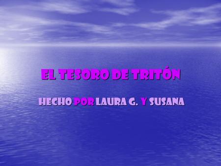 El tesoro de Tritón hecho por Laura G. y Susana hecho por Laura G. y Susana.