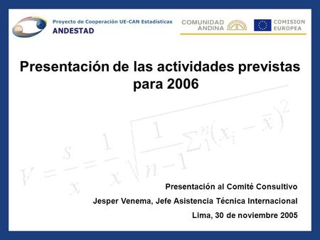 Presentación de las actividades previstas para 2006 Presentación al Comité Consultivo Jesper Venema, Jefe Asistencia Técnica Internacional Lima, 30 de.