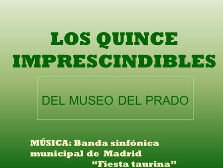 LOS QUINCE IMPRESCINDIBLES DEL MUSEO DEL PRADO MÚSICA: Banda sinfónica municipal de Madrid “Fiesta taurina”