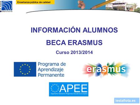 Ieslaflota.es Enseñanza pública de calidad INFORMACIÓN ALUMNOS BECA ERASMUS Curso 2013/2014.