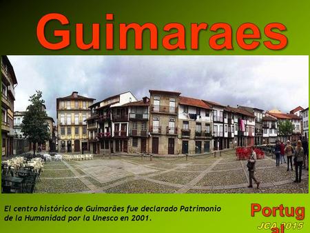 El centro histórico de Guimarães fue declarado Patrimonio de la Humanidad por la Unesco en 2001.