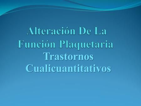 Trastornos Cualicuantitativos. Aumento De La Función Plaquetaria El aumento de la función plaquetaria produce la adherencia plaquetaria, la formación.