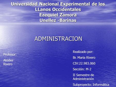 Universidad Nacional Experimental de los LLanos Occidentales Ezequiel Zamora Unellez -Barinas ADMINISTRACION Realizado por: Br. Maria Rivero CIV:22.983.060.