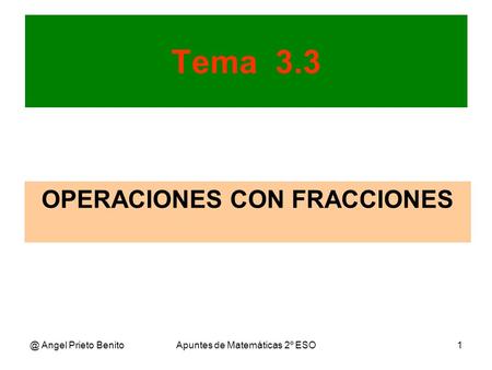 @ Angel Prieto BenitoApuntes de Matemáticas 2º ESO1 Tema 3.3 OPERACIONES CON FRACCIONES.