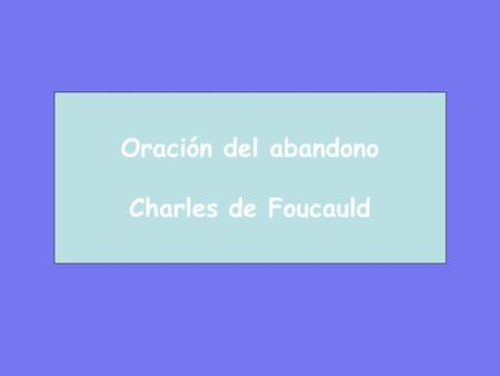 Oración del abandono Charles de Foucauld.