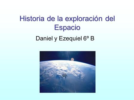 Historia de la exploración del Espacio Daniel y Ezequiel 6º B.