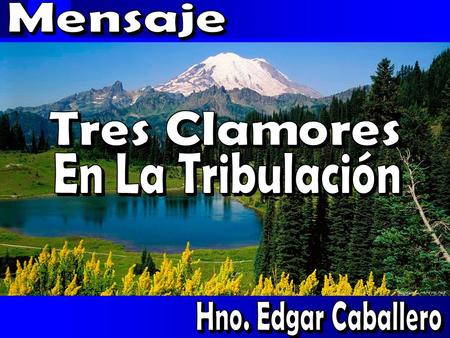 Mensaje Tres Clamores En La Tribulación Hno. Edgar Caballero.
