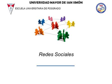 Redes Sociales UNIVERSIDAD MAYOR DE SAN SIMÓN ESCUELA UNIVERSITARIA DE POSGRADO.
