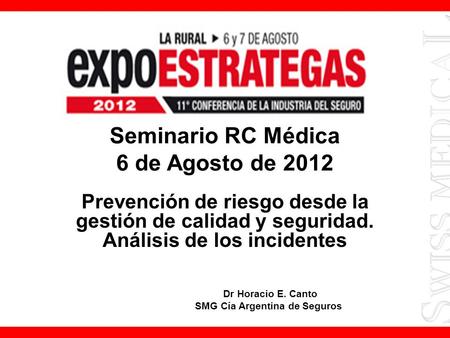 Seminario RC Médica 6 de Agosto de 2012 Prevención de riesgo desde la gestión de calidad y seguridad. Análisis de los incidentes Dr Horacio E. Canto SMG.