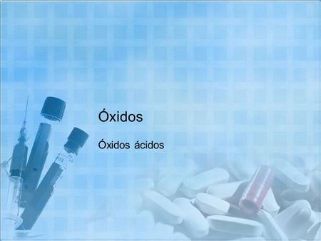 Óxidos Óxidos ácidos.