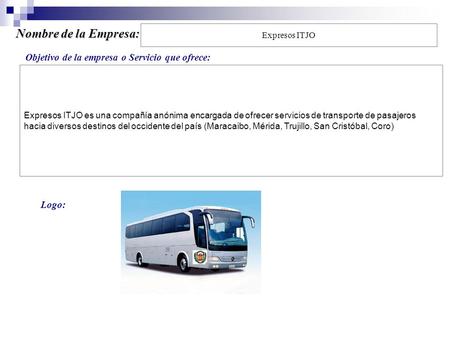 Expresos ITJO es una compañía anónima encargada de ofrecer servicios de transporte de pasajeros hacia diversos destinos del occidente del país (Maracaibo,