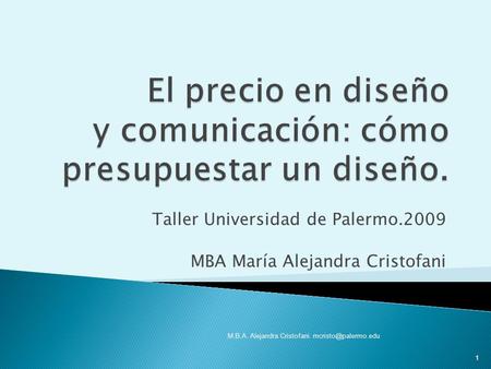 Taller Universidad de Palermo.2009 MBA María Alejandra Cristofani M.B.A. Alejandra Cristofani. 1.
