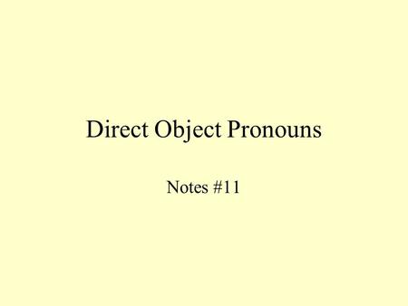 Direct Object Pronouns Notes #11. Direct Object Pronouns Notes #11 Standard 1.2: Students understand and interpret written and spoken language on a variety.
