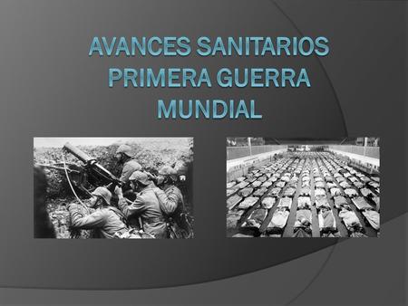 AVANCES SANITARIOS PRIMERA GUERRA MUNDIAL