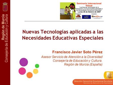 Región de Murcia Consejería de Educación y Cultura Dirección General de Enseñanzas Escolares Servicio de Atención a la Diversidad Nuevas Tecnologías aplicadas.