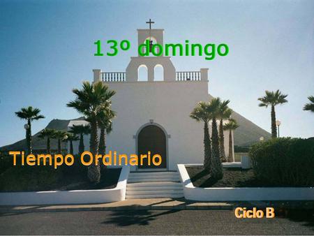 13º domingo Tiempo Ordinario Tiempo Ordinario Ciclo B.