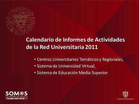 Calendario de Informes de Actividades de la Red Universitaria 2011 Centros Universitarios Temáticos y Regionales, Sistema de Universidad Virtual, Sistema.