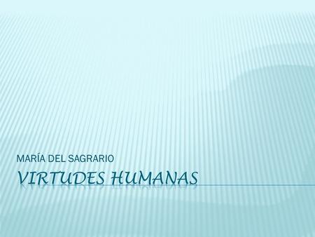 MARÍA DEL SAGRARIO VIRTUDES HUMANAS.