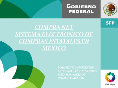 COMPRA NET SISTEMA ELECTRONICO DE COMPRAS ESTATALES EN MEXICO POR: TECNOLAWYERSRER ERIKA SALAZAR MENDOZA RODOLFO GRADOS ROMERO SALMON.