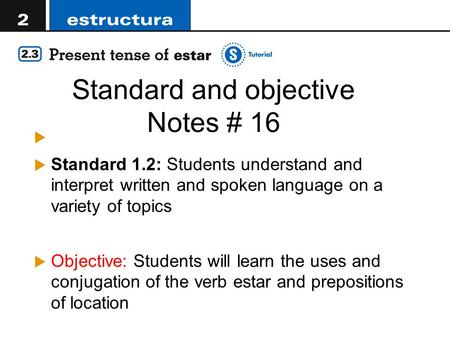 Standard and objective Notes # 16   Standard 1.2: Students understand and interpret written and spoken language on a variety of topics  Objective: Students.