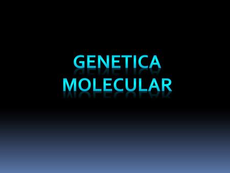 GENETICA MOLECULAR.