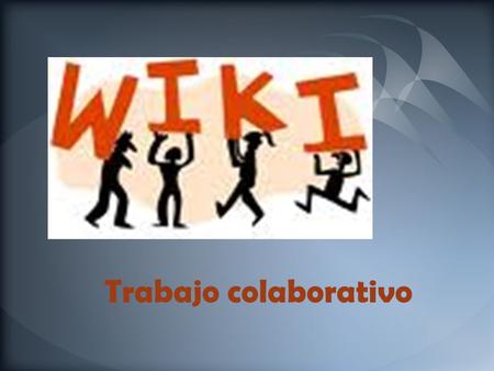 Trabajo colaborativo. El término WikiWiki es de origen hawaiano que significa: rápido. Comúnmente para abreviar esta palabra se utiliza Wiki y en términos.