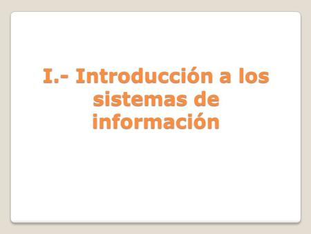 I.- Introducción a los sistemas de información
