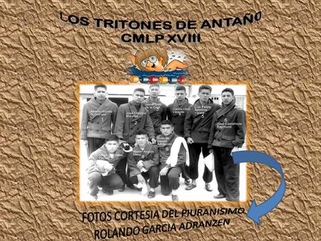 LOS TRITONES DE ANTAÑ0 CMLP XVIII FOTOS CORTESIA DEL PIURANISIMO