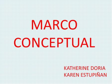 MARCO CONCEPTUAL KATHERINE DORIA KAREN ESTUPIÑAN.