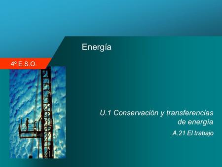 4º E.S.O. Energía U.1 Conservación y transferencias de energía A.21 El trabajo.