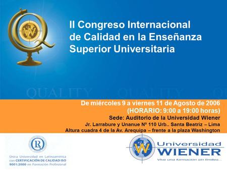 II Congreso Internacional de Calidad en la Enseñanza Superior Universitaria De miércoles 9 a viernes 11 de Agosto de 2006 (HORARIO: 9:00 a 19:00 horas)