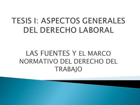 TESIS I: ASPECTOS GENERALES DEL DERECHO LABORAL