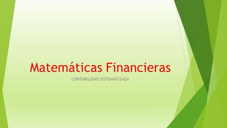 Matemáticas Financieras CONTABILIDAD SISTEMATIZADA.