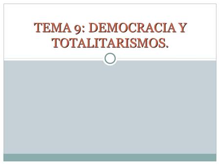 TEMA 9: DEMOCRACIA Y TOTALITARISMOS.