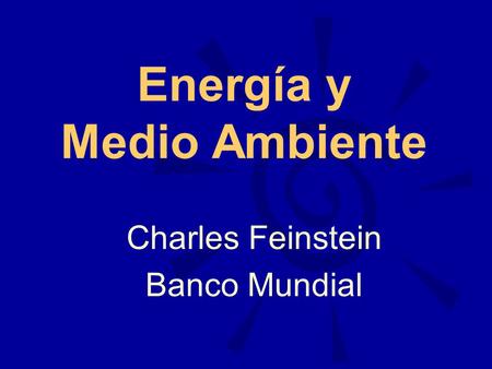 Energía y Medio Ambiente Charles Feinstein Banco Mundial.