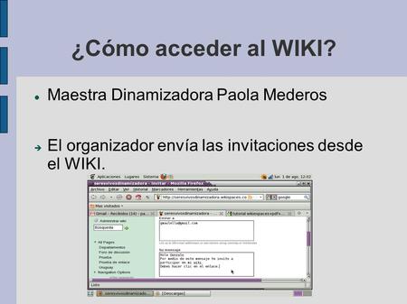 ¿Cómo acceder al WIKI? Maestra Dinamizadora Paola Mederos  El organizador envía las invitaciones desde el WIKI.