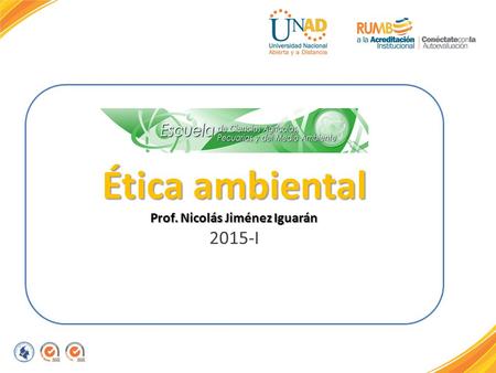 Ética ambiental Prof. Nicolás Jiménez Iguarán 2015-I