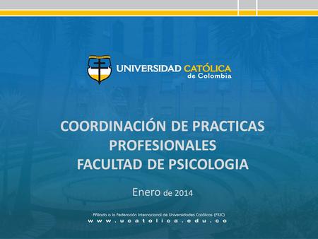 COORDINACIÓN DE PRACTICAS PROFESIONALES FACULTAD DE PSICOLOGIA Enero de 2014.