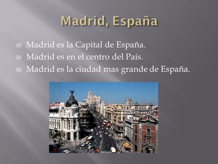 Madrid, España Madrid es la Capital de España.