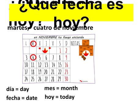 ¿Qué día es hoy? martes,cuatro de noviembre ¿Qué fecha es hoy? día = ?día = day fecha = ? fecha = date mes = ?mes = month hoy = ? hoy = today.