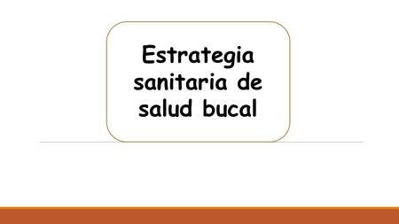 Estrategia sanitaria de salud bucal. Mediante la implementación del Presupuesto por Resultados de Salud Bucal 2010, se formula cubrir al 100% de población.